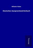 Deutsches Aussprachewörterbuch di Wilhelm Vietor edito da TP Verone Publishing