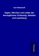Sagen, Märchen und Lieder der Herzogthümer Schleswig, Holstein und Lauenburg di Karl Müllenhoff edito da TP Verone Publishing