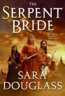 The Serpent Bride di Sara Douglass edito da Eos