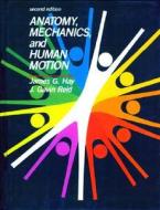 Anatomy, Mechanics, and Human Motion di James G. Hay, J. Garvin Reid edito da Benjamin-Cummings Publishing Company
