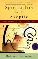 Spirituality for the Skeptic di Professor Robert C. Solomon edito da Oxford University Press Inc
