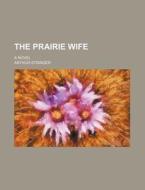 The Prairie Wife di Arthur Stringer edito da General Books Llc