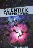 Scientific Perspectivism di Ronald N. Giere edito da University of Chicago Press