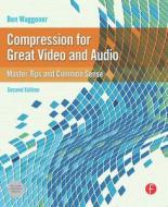 Compression for Great Video and Audio di Ben Waggoner edito da Taylor & Francis Ltd