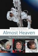 Almost Heaven - The Story of Women in Space di Betty Ann Holtzmann Kevles edito da MIT Press