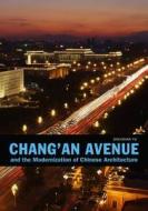 Chang'an Avenue and the Modernization of Chinese Architecture di Shuishan Yu edito da University of Washington Press