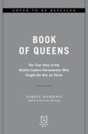 Book of Queens: The True Story of the Middle Eastern Horsewomen Who Fought the War on Terror di Pardis Mahdavi edito da HACHETTE BOOKS