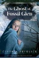 The Ghost of Fossil Glen di Cynthia C. DeFelice edito da SQUARE FISH