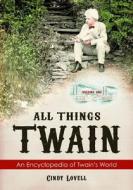 All Things Twain [2 Volumes]: An Encyclopedia of Twain's World di Cindy Lovell edito da GREENWOOD PUB GROUP