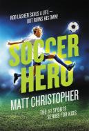 Soccer Hero di Matt Christopher edito da LITTLE BROWN & CO