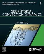 Geophysical Convection Dynamics: Volume 5 di Jun-Ichi Yano edito da ROYAL METEOROLOGICAL SOC
