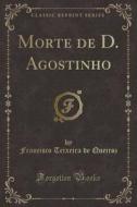 Morte de D. Agostinho (Classic Reprint) di Francisco Teixeira de Queiroz edito da Forgotten Books