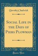 Social Life in the Days of Piers Plowman (Classic Reprint) di Dorothy Chadwick edito da Forgotten Books