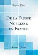 de la Fausse Noblesse En France (Classic Reprint) di Pierre Biston edito da Forgotten Books