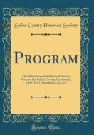 Program: The Saline County Historical Society Presents the Saline County Centennial, 1847-1947, October 23, 24, 25 (Classic Rep di Saline County Historical Society edito da Forgotten Books