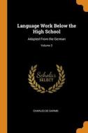 Language Work Below The High School di De Garmo Charles De Garmo edito da Franklin Classics
