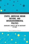 States, American Indian Nations, and Intergovernmental Politics di Anne F. (Merrimack College Boxberger Flaherty edito da Taylor & Francis Ltd