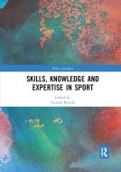 Skills, Knowledge And Expertise In Sport edito da Taylor & Francis Ltd