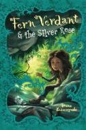 Fern Verdant & the Silver Rose di Diana Leszczynski edito da Alfred A. Knopf Books for Young Readers