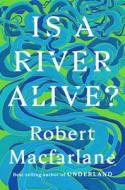 Is a River Alive? di Robert Macfarlane edito da Norton & Company
