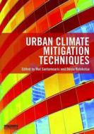 Urban Climate Mitigation Techniques di Mat Santamouris, Denia Kolokotsa edito da Taylor & Francis Ltd