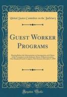 Guest Worker Programs: Hearing Before the Subcommittee on Immigration and Claims of the Committee on the Judiciary, House of Representatives, di United States Committee on Th Judiciary edito da Forgotten Books