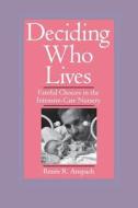 Deciding Who Lives - Fateful Choices in the Intensive Care Nursery (Paper) di Renee R. Anspach edito da University of California Press