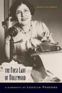 The First Lady of Hollywood: A Biography of Louella Parsons di Samantha Barbas edito da University of California Press