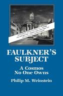 Faulkner's Subject di Philip M. Weinstein, Weinstein Philip M. edito da Cambridge University Press