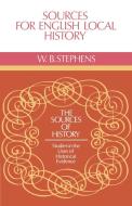 Sources for English Local History di W. B. Stephens, Stephens W. B. edito da Cambridge University Press
