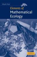 Elements of Mathematical Ecology di Mark Kot edito da Cambridge University Press