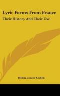 Lyric Forms From France: Their History A di HELEN LOUISE COHEN edito da Kessinger Publishing