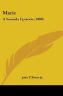 Marie: A Seaside Episode 1888 di JOHN P. RITTER JR. edito da Kessinger Publishing