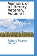Memoirs Of A Literary Veteran, Volume Ii di Robert Pearse Gillies edito da Bibliolife