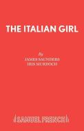 The Italian Girl di James Saunders, Iris Murdoch edito da Samuel French Ltd