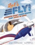 Let's Fly di Chana Stiefel, Barrington Irving edito da Random House Publishing Group
