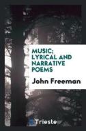 Music; Lyrical and Narrative Poems di John Freeman edito da LIGHTNING SOURCE INC
