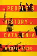 A People's History Of Catalonia di Michael Eaude edito da Pluto Press