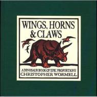 Wings, Horns And Claws di Christopher Wormell edito da Running Press