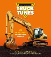Truck Tunes: 45 Truck Songs to Sing Aloud Together di Jim Gardner, Rob Gardner edito da RUNNING PR KIDS
