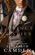 The Prince of Spies di Elizabeth Camden edito da BETHANY HOUSE PUBL