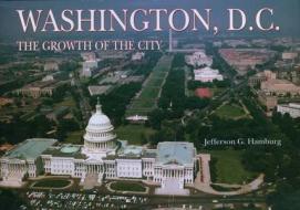 Washington, D.C.: The Growth of the City di Jefferson G. Hamburg edito da Chartwell Books