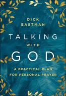 Talking with God: A Practical Plan for Personal Prayer di Dick Eastman edito da CHOSEN BOOKS