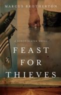 Feast for Thieves: A Rowdy Slater Novel di Marcus Brotherton edito da RIVER NORTH