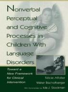Nonverbal Perceptual and Cognitive Processes in Children With Language Disorders di Felicie Affolter, Walter Bischofberger, Ida J. Stockman edito da Taylor & Francis Inc