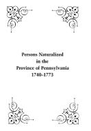 Persons Naturalized in the Province of Pennsylvania, 1740-1773 di John B. Linn, William H. Egle edito da Clearfield