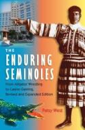 The Enduring Semioles: From Alligator Wrestling to Casino Gaming di Patsy West edito da UNIV PR OF FLORIDA