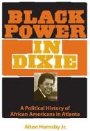 Hornsby, A:  Black Power in Dixie di Alton Hornsby edito da University Press of Florida