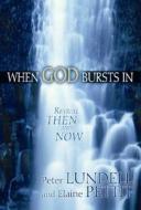 When God Bursts in: Revival Then and Now di Peter Lundell, Elaine Pettit edito da Beacon Hill Press