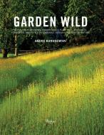 Garden Wild di Andre Baranowski edito da Rizzoli International Publications